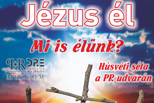 Jézus él... Mi is élünk? - húsvéti séta a PR udvarán